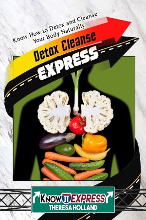 Cover of the book Detox Cleanse Express: Know How to Detox and Cleanse Your Body Naturally by KnowIt Express, Brandon Bryce