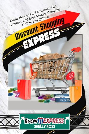 Book cover of Discount Shopping Express: Know How to Find Discount, Get Coupons, and Save Money Shopping Online and Offline