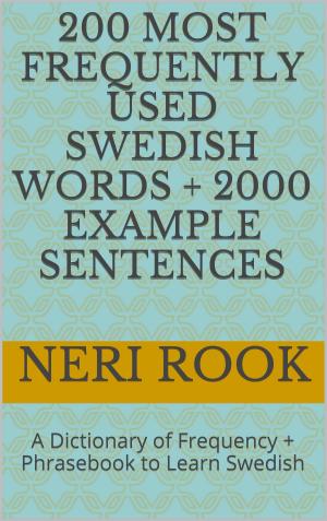 Book cover of 200 Most Frequently Used Swedish Words + 2000 Example Sentences: A Dictionary of Frequency + Phrasebook to Learn Swedish
