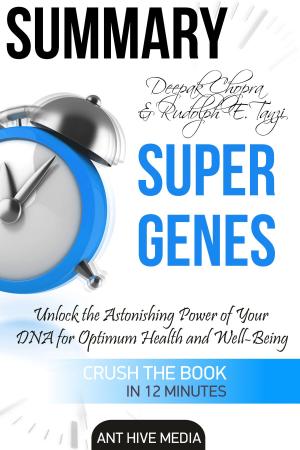 Book cover of Deepak Chopra and Rudolph E. Tanzi's Super Genes: Unlock the Astonishing Power of Your DNA for Optimum Health and Well-Being Summary