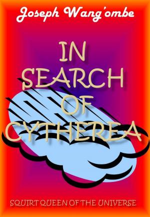Cover of the book In Search of Cytherea, Squirt Queen Of The Universe by Sandy Kelling