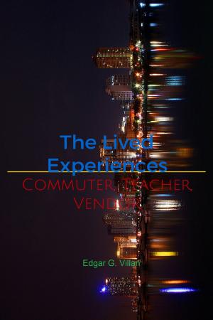 Cover of the book The Lived Experiences: Commuter, Teacher, Vendor by Jason LeBlanc