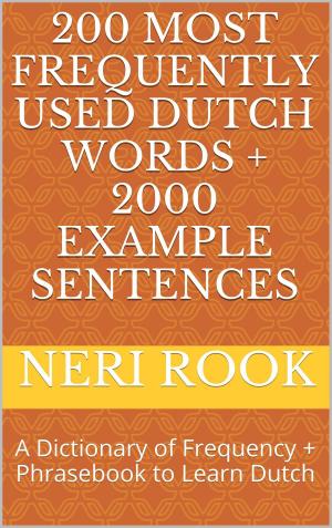 Cover of 200 Most Frequently Used Dutch Words + 2000 Example Sentences: A Dictionary of Frequency + Phrasebook to Learn Dutch