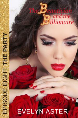 Cover of the book The Beautician and the Billionaire Episode 8: The Party by Evelyn Aster