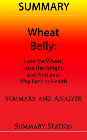 Cover of Wheat Belly: Lose the Wheat, Lose the Weight, and Find your Path Back to Health | Summary
