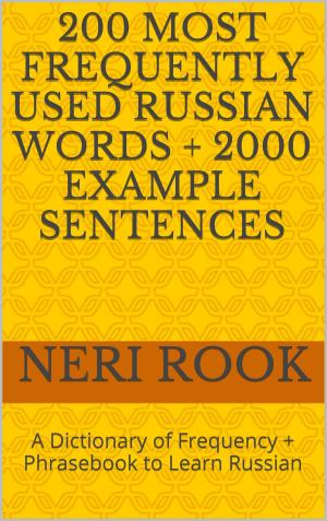 Book cover of 200 Most Frequently Used Russian Words + 2000 Example Sentences: A Dictionary of Frequency + Phrasebook to Learn Russian