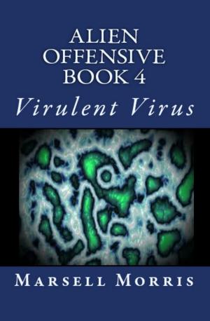 Cover of the book Alien Offensive: Book 4 - Virulent Virus by Alexander Hunt