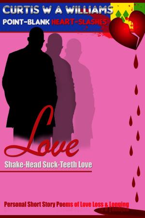 Book cover of Love Shake-Head Suck-Teeth Love: Personal Short Story Poems of Love Loss & Longing