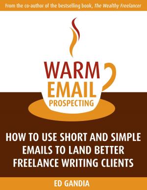 Book cover of Warm Email Prospecting: How to Use Short and Simple Emails to Land Better Freelance Writing Clients