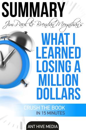 Cover of the book Jim Paul's What I Learned Losing a Million Dollars Summary by Ant Hive Media