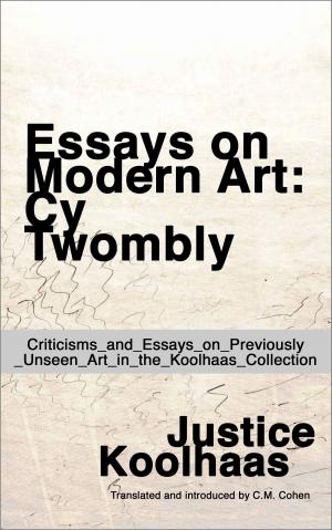 Cover of the book Essays on Modern Art: Cy Twombly - Criticisms and Essays on Previously Unseen Art in the Koolhaas Collection by Charles Baudelaire
