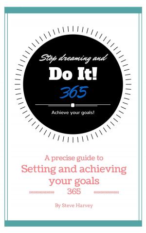 Book cover of 365 Stop Dreaming and Do It a Precise Guide to Setting and Achieving Your Goals