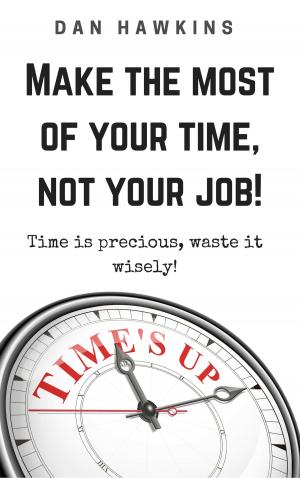 Cover of the book Make The Most Of Your Time, Not Your Job! by Yuwanda Black