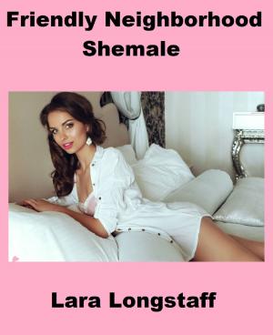 Cover of the book Friendly Neighborhood Shemale by Lara Longstaff