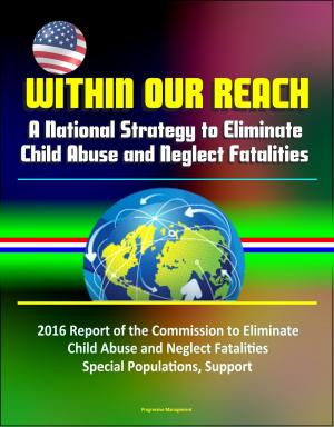 Cover of the book Within Our Reach: A National Strategy to Eliminate Child Abuse and Neglect Fatalities - 2016 Report of the Commission to Eliminate Child Abuse and Neglect Fatalities, Special Populations, Support by Donna Nieri
