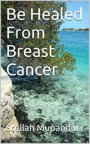 bigCover of the book Be Healed From Breast Cancer by 