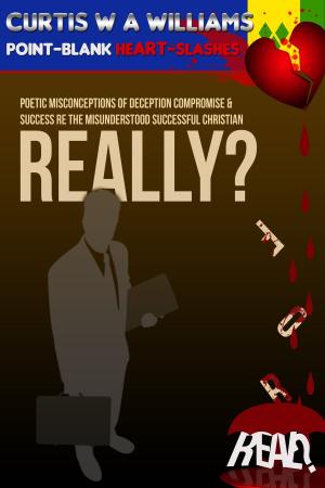 Book cover of Really? For Real? Poetic Misconceptions of Deception Compromise & Success re the Misunderstood Successful Christian