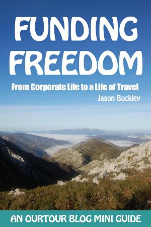 Cover of the book Funding Freedom: From Corporate Life to a Life of Travel by Benedict Stewart