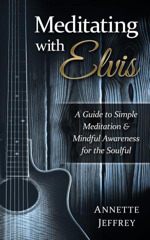 bigCover of the book Meditating With Elvis: A Guide to Simple Meditation & Mindful Awareness for the Soulful by 