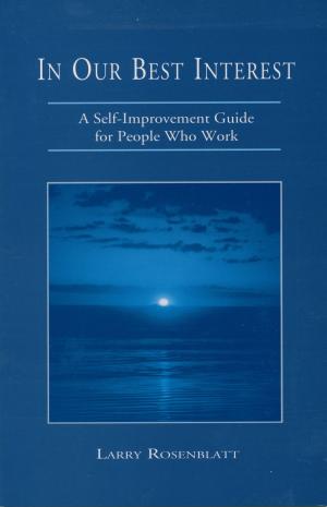 Book cover of In Our Best Interest: A Self-Improvement Guide for People Who Work