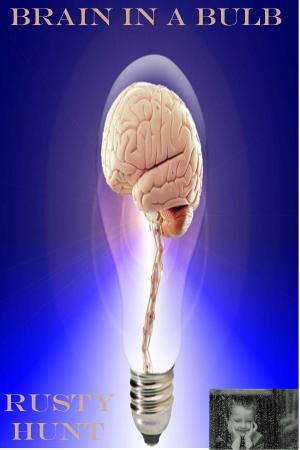 Cover of the book Brain In A Bulb by Rusty Hunt