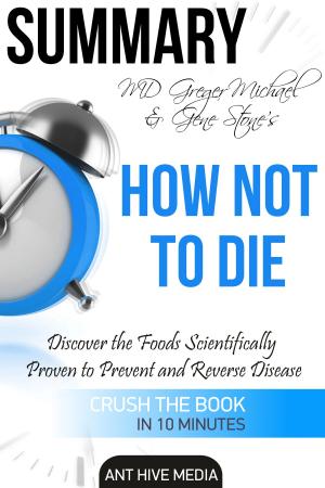 Book cover of Greger Michael & Gene Stone's How Not to Die: Discover the Foods Scientifically Proven to Prevent and Reverse Disease Summary