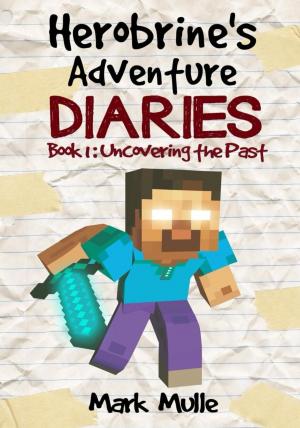 Book cover of Herobrine’s Adventure Diaries, Book 1: Uncovering the Past