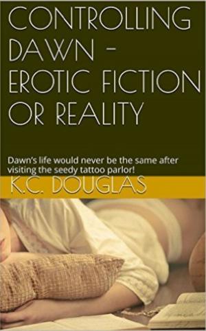 Cover of the book Controlling Dawn: Erotic Fiction or Reality by KC Douglas