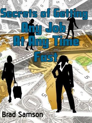 Cover of Secrets Of Getting Any Job At Any Time, Fast