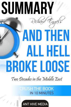 Book cover of Richard Engel’s And Then All Hell Broke Loose: Two Decades in the Middle East Summary