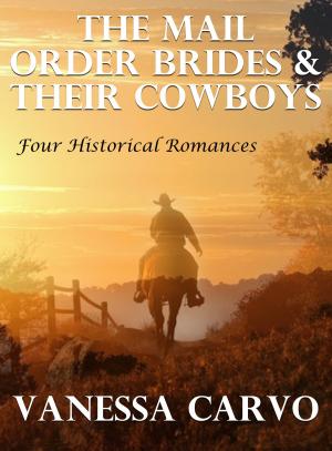 Cover of the book The Mail Order Brides & Their Cowboys: Four Historical Romances by Vanessa Carvo, Victoria Otto, Tara McGinnis, Helen Keating