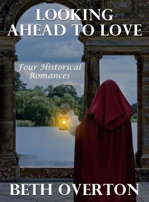 Cover of the book Looking Ahead to Love: Four Historical Romances by Germaine de Staël