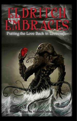 Cover of the book Eldritch Embraces: Putting the Love Back in Lovecraft by B.C.R. Fegan