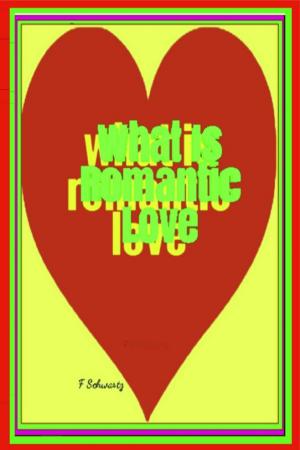Cover of the book What Is Romantic Love by Barbara Kennedy MPH MSW