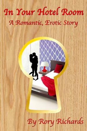 Book cover of In Your Hotel Room: A Romantic, Erotic Story
