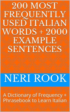 Book cover of 200 Most Frequently Used Italian Words + 2000 Example Sentences: A Dictionary of Frequency + Phrasebook to Learn Italian