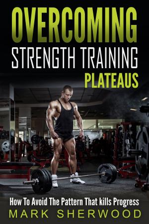 Cover of the book Overcoming Strength Training Plateaus by Felix Harder