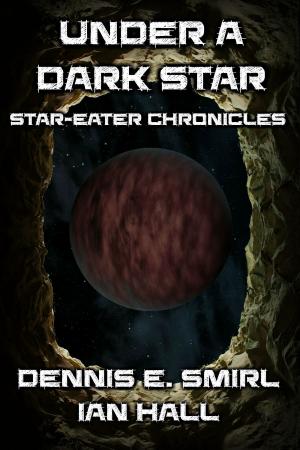 Cover of the book Star-Eater Chronicles 7. Under a Dark Star by Michael Kruschina, Finisia Moschiano