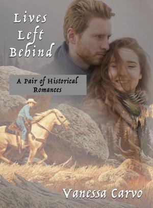 Cover of the book Lives Left Behind: A Pair of Historical Romances by Vanessa Carvo