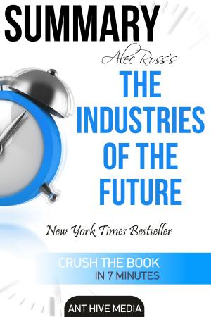 Book cover of Alec Ross’ The Industries of the Future Summary