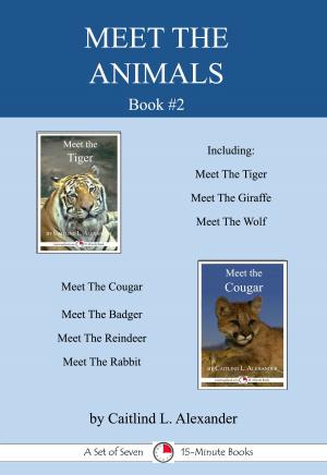 Cover of the book Meet The Animals; Book 2: A Set of Seven 15-Minute Books by Caitlind L. Alexander