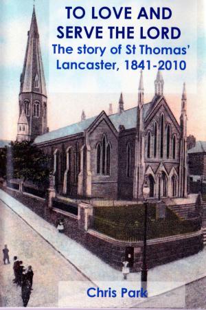 Book cover of To Love and Serve the Lord. The Story of St Thomas' Lancaster, 1841-2010