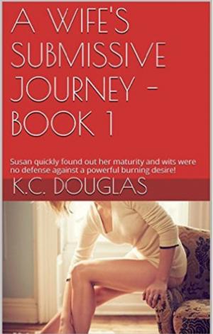 Cover of the book A Wife's Submissive Journey: Book 1 by KC Douglas