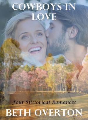 Cover of the book Cowboys In Love: Four Historical Romances by Beth Overton