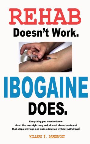 Cover of the book Rehab Doesn't Work, Ibogaine Does by Jon Daily, LCSW, CADC II