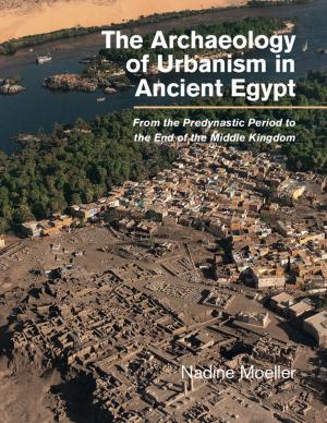 Cover of the book The Archaeology of Urbanism in Ancient Egypt by Martin Paul Eve