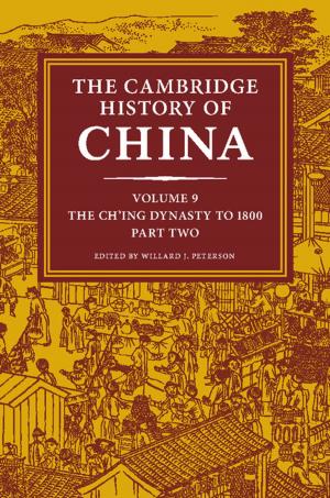 Cover of the book The Cambridge History of China: Volume 9, The Ch'ing Dynasty to 1800, Part 2 by Giovanni Volpe, Philip H. Jones, Onofrio M. Maragò