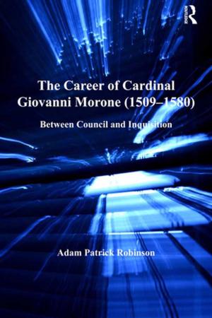 Cover of the book The Career of Cardinal Giovanni Morone (1509-1580) by RobertJ. Bunker