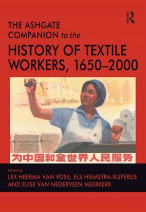 Cover of the book The Ashgate Companion to the History of Textile Workers, 1650–2000 by Gabriel A. Rieger
