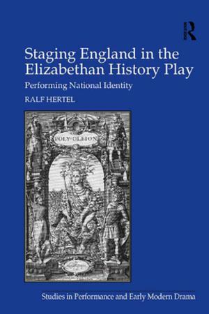 Cover of the book Staging England in the Elizabethan History Play by The Steve